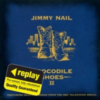 Poundland  Replay CD: Jimmy Nail: Crocodile Shoes Ii: Featuring Origina